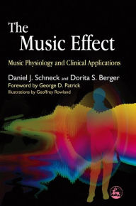 Title: The Music Effect: Music Physiology and Clinical Applications / Edition 1, Author: Daniel J. Schneck