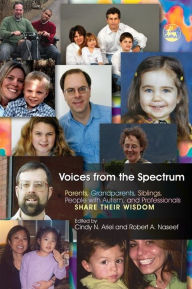 Title: Voices from the Spectrum: Parents, Grandparents, Siblings, People with Autism, and Professionals Share Their Wisdom, Author: Cindy N. Ariel