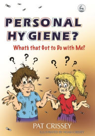 Title: Personal Hygiene? What's that Got to Do with Me?, Author: Pat Crissey