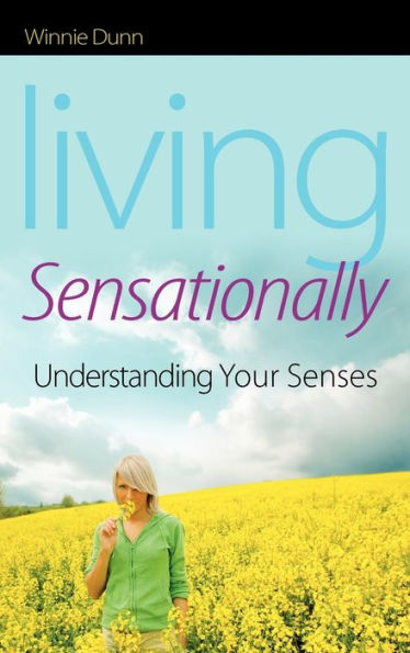 Living Sensationally: Understanding Your Senses