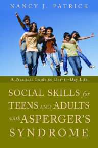 Title: Social Skills for Teenagers and Adults with Asperger Syndrome: A Practical Guide to Day-to-Day Life, Author: Nancy J Patrick