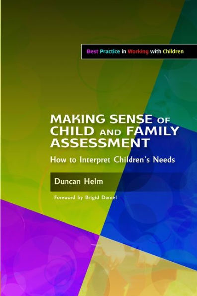 Making Sense of Child and Family Assessment: How to Interpret Children's Needs