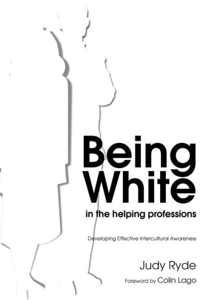 Being White in the Helping Professions: Developing Effective Intercultural Awareness