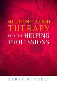 Title: Solution Focused Therapy for the Helping Professions, Author: Barry Winbolt