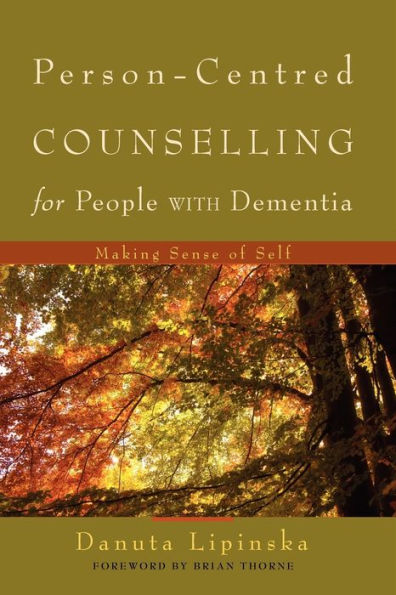 Person-Centred Counselling for People with Dementia: Making Sense of Self