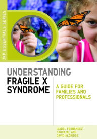 Title: Understanding Fragile X Syndrome: A Guide for Families and Professionals, Author: Isabel Fernandez Carvajal