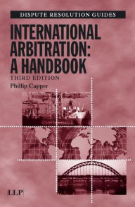 Title: International Arbitration: A Handbook / Edition 3, Author: Phillip Capper