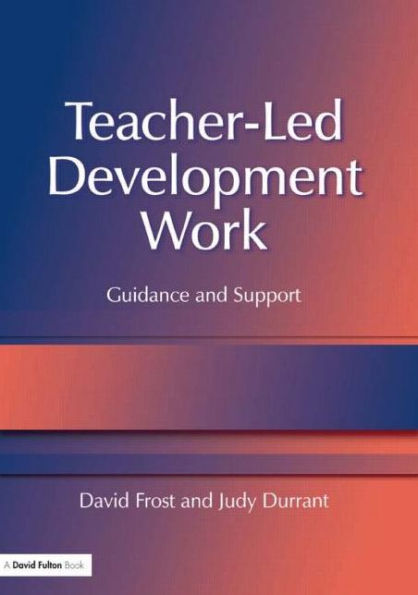 Teacher-Led Development Work: Guidance and Support / Edition 1