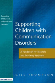 Title: Supporting Communication Disorders: A Handbook for Teachers and Teaching Assistants, Author: Gill Thompson