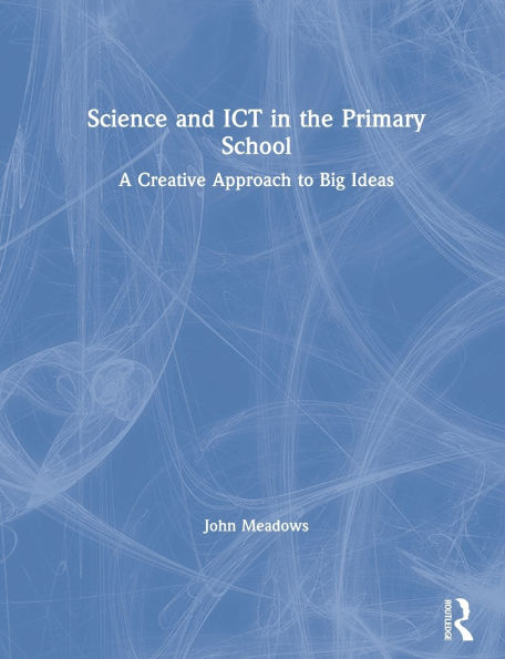 Science and ICT the Primary School: A Creative Approach to Big Ideas