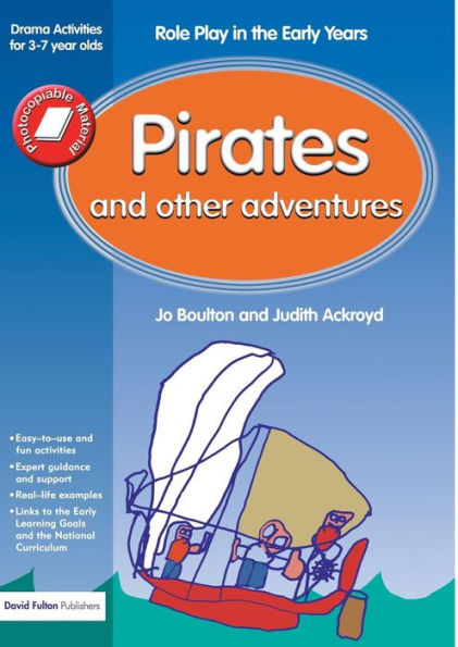 Pirates and Other Adventures: Role Play the Early Years Drama Activities for 3-7 year-olds