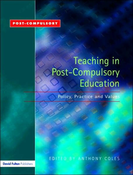 Teaching in Post-Compulsory Education: Policy, Practice and Values / Edition 1