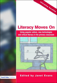 Title: Literacy Moves On: Using Popular Culture, New Technologies and Critical Literacy in the Primary Classroom, Author: Janet Evans