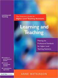 Title: Learning and Teaching: The Essential Guide for Higher Level Teaching Assistants, Author: Anne Watkinson