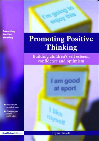 Promoting Positive Thinking: Building Children's Self-Esteem, Self-Confidence and Optimism