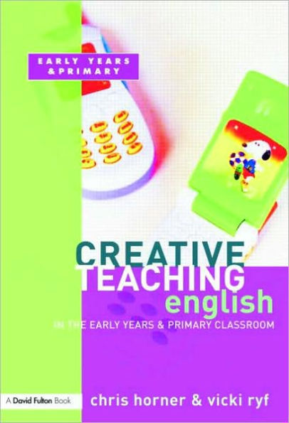 Creative Teaching: English the Early Years and Primary Classroom