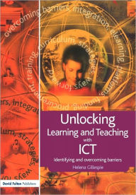 Title: Unlocking Learning and Teaching with ICT: Identifying and Overcoming Barriers, Author: Helena Gillespie