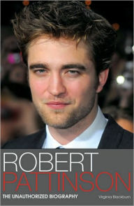 Title: Robert Pattinson: The Unauthorized Biography, Author: Virginia Blackburn