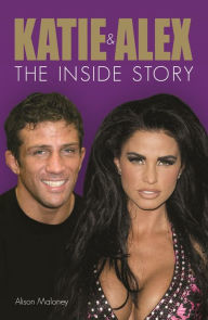 Title: Katie and Alex: The Inside Story, Author: Alison Maloney