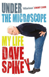 Title: Under the Microscope: My Life, Author: Dave Spikey