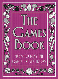 Title: The Games Book: How to Play the Games of Yesterday, Author: Huw Davies