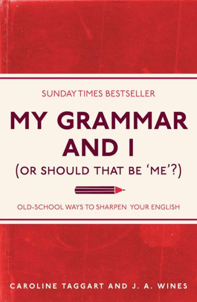 My Grammar and I (Or Should That Be 'Me'?): Old-School Ways to Sharpen Your English