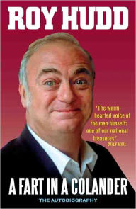 Title: A Fart in a Colander: The Autobiography, Author: Roy Hudd