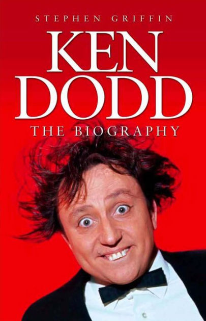 Ken Dodd: The Biography by Stephen Griffin | eBook | Barnes & Noble®