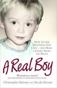 Title: A Real Boy: How Autism Shattered Our Lives - and Made a Family From the Pieces, Author: Christopher Stevens