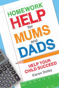 Title: Homework Help for Mums and Dads: Help Your Child Succeed, Author: Karen Dolby