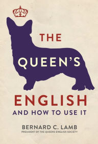 Title: The Queen's English: And How to Use It, Author: Bernard C. Lamb