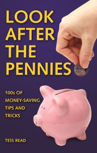 Title: Look After The Pennies: 100s of Money-Saving Tricks and Tips, Author: Tess Read