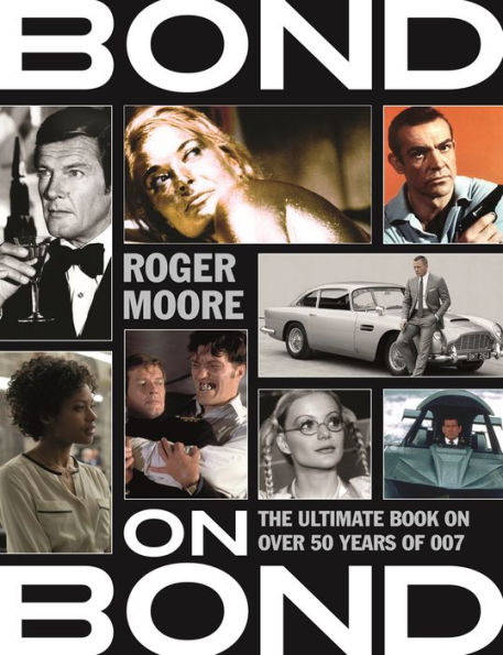 Bond on Bond: The Ultimate Book on Over 50 Years of 007