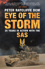 Title: Eye of the Storm: Twenty-Five Years In Action With The SAS, Author: Peter Ratcliffe