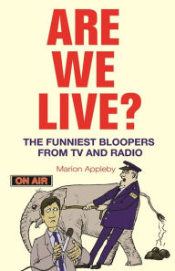 Title: Are We Live?: The Funniest Bloopers from TV and Radio, Author: Marion Appleby