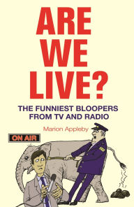 Title: Are We Live?: The Funniest Bloopers from TV and Radio, Author: Marion Appleby