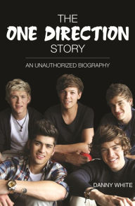 Title: 1D - The One Direction Story: An Unauthorized Biography, Author: Danny White