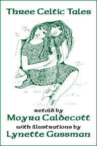 Title: Three Celtic Tales: The Welsh Mabinogion - three stories retold, Author: Moyra Caldecott