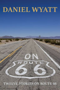 Title: On Route 66: Twelve stories on Route 66, Author: Daniel Wyatt