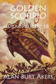 Title: Golden Scorpio: Dray Prescot 18, Author: Alan Burt Akers