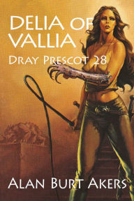 Title: Delia of Vallia: Dray Prescot 28, Author: Alan Burt Akers