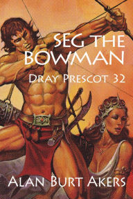 Title: Seg the Bowman: Dray Prescot 32, Author: Alan Burt Akers