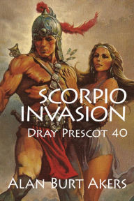 Title: Scorpio Invasion: Dray Prescot 40, Author: Alan Burt Akers