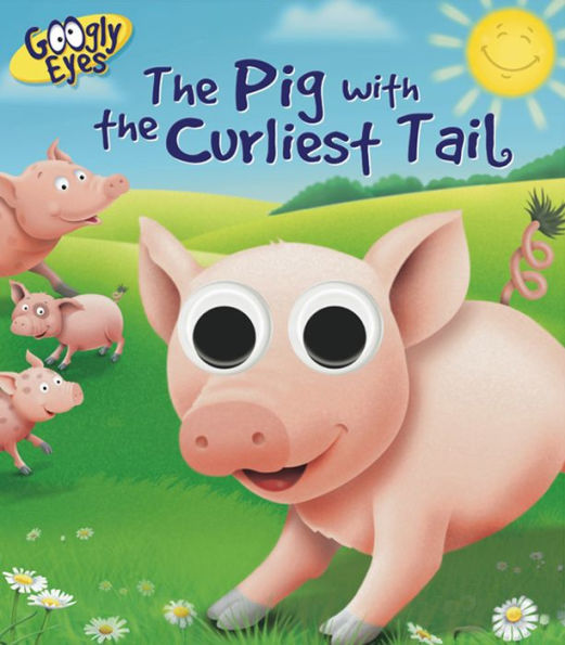 GOOGLY EYES: The Pig with the Curliest Tail