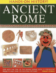 Title: Hands-On History! Ancient Rome: Step into the time of the Roman Empire, with 15 step-by-step projects and over 370 exciting pictures, Author: Philip Steele