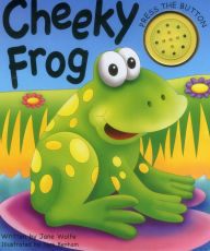 Title: Cheeky Frog, Author: Jane Wolfe