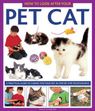 Title: How To Look After Your Pet Cat: A practical guide to caring for your pet, in step-by-step photographs, Author: David Alderton