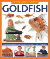 Title: How To Look After Your Goldfish: A practical guide to caring for your pet, in step-by-step photographs, Author: David Alderton