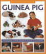 How To Look After Your Guinea Pig: A practical guide to caring for your pet, in step-by-step photographs