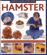 Title: How to Look After Your Hamster: A Practical Guide to Caring for Your Pet, In Step-by-Step Photographs, Author: David Alderton